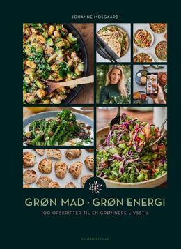 Johanne Mosgaard: Grøn mad - grøn energi : 100 opskrifter til en grønnere livsstil