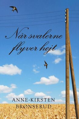 Anne-Kirsten Brønserud: Når svalerne flyver højt : roman