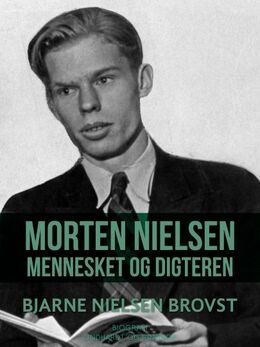 Bjarne Nielsen Brovst: Morten Nielsen : mennesket og digteren : biografi